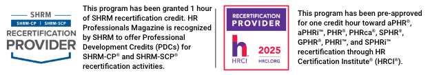 Attendees will receive one hour of SHRM recertification credit and one hour of HRCI recertification credit.